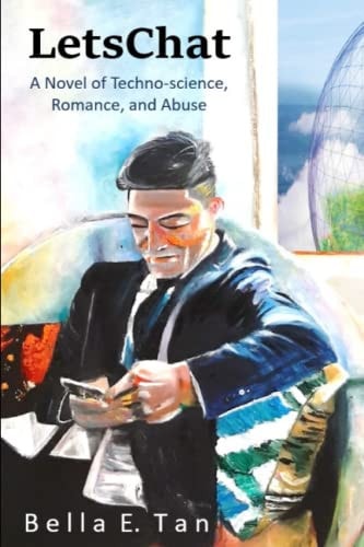LetsChat A Novel of Techno-Science, Romance, and Abuse