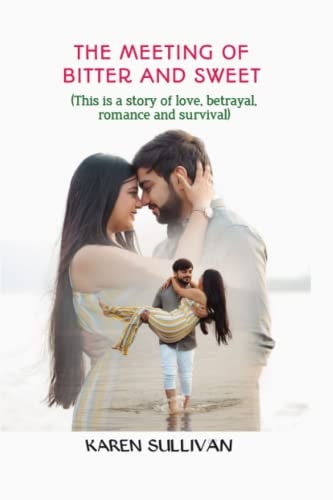 The Meeting Of Bitter And Sweet (This is a Story of Love, Betrayal, Romance and Survival)