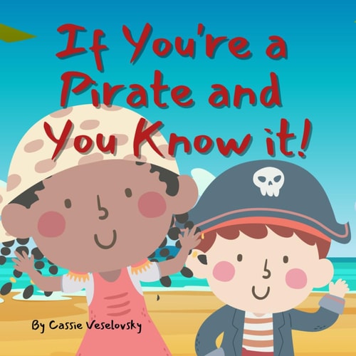 If You're a Pirate and You Know it A Book to Sing with Your Matey!