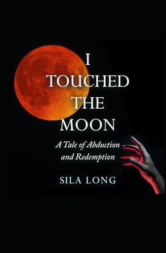 I Touched the Moon A Tale of Abduction and Redemption