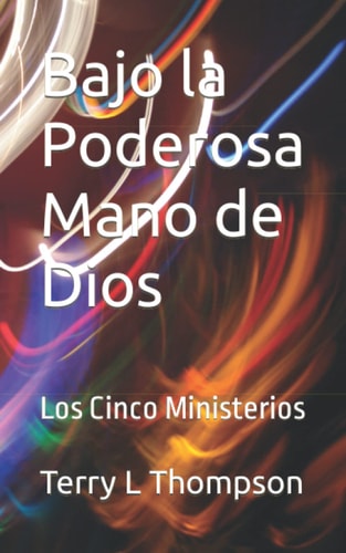 Bajo la Poderosa Mano de Dios Los Cinco Ministerios