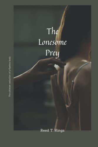 The Lonesome Prey The Ultimate Seduction of a Flawless Body