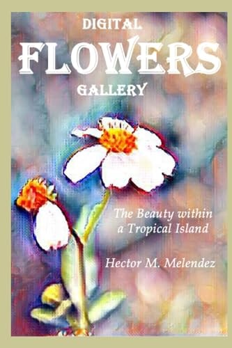 Digital Flowers Gallery The Beauty Within a Tropical Island