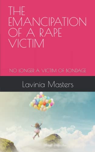 The Emancipation of a Rape Victim No Longer a Victim of Bondage