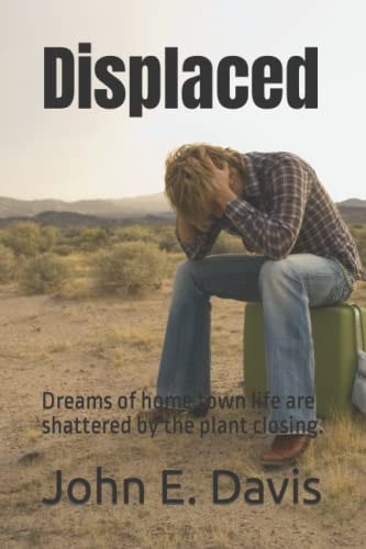 Displaced Dreams of Home Town Life are Shattered by the Plant Closing.
