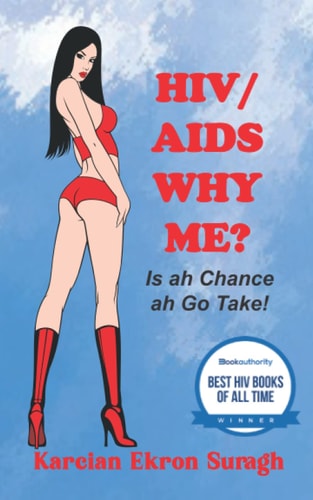 HIV/AIDS Why Me? Is Ah Chance Ah Go Take
