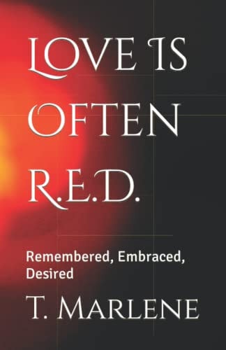 Love Is Often R.E.D. Remembered, Embraced, Desired