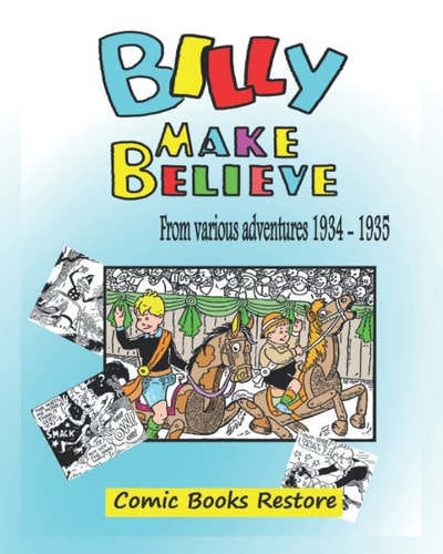 Billy Make Believe Various Adventures from 1934 - 1935