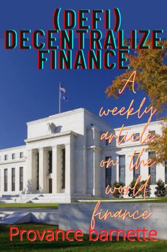 Decentralize Finance (DEFI) A Weekly Article on Finance