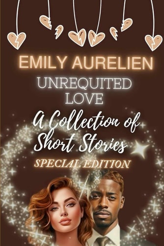 Unrequited Love A Collection of Short Stories: Special Edition