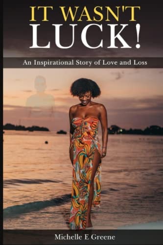 It Wasn't Luck! An Inspirational Story of Love and Loss