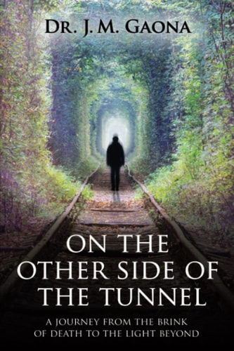 On The Other Side Of The Tunnel A Journey From The Brink Of DeathTo The Light Beyond