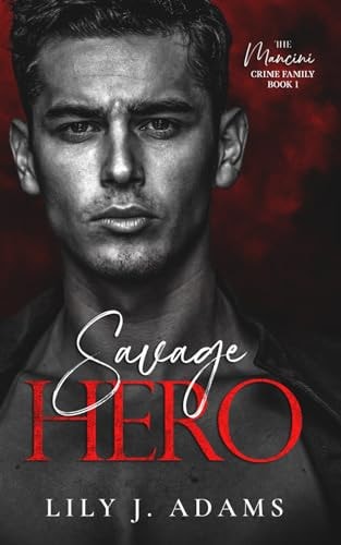 Savage Hero A Mafia Romance (The Mancini Crime Family Series Book 1)
