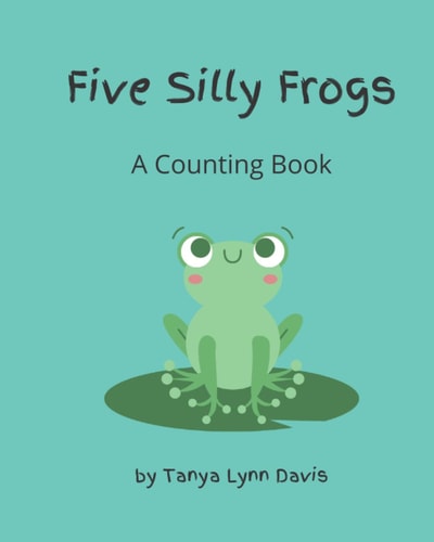 Five Silly Frogs A Counting Book for Toddlers