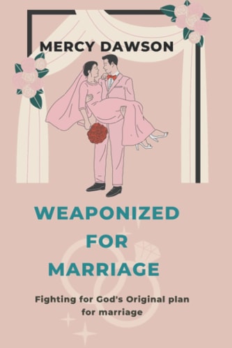 Weaponized for Marriage Fighting For Gods Original Plan for Marriage, Godly Marriage, We are One