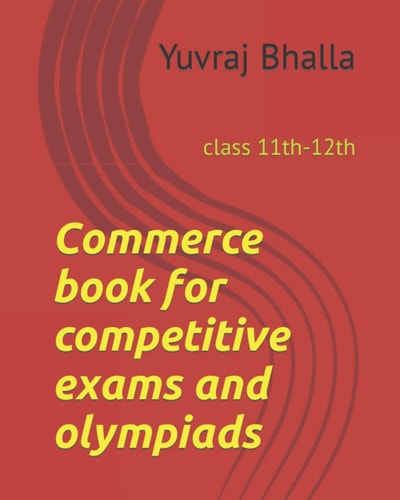 COMMERCE BOOK FOR COMPETITIVE EXAMS AND OLYMPIADS Class 11th-12th