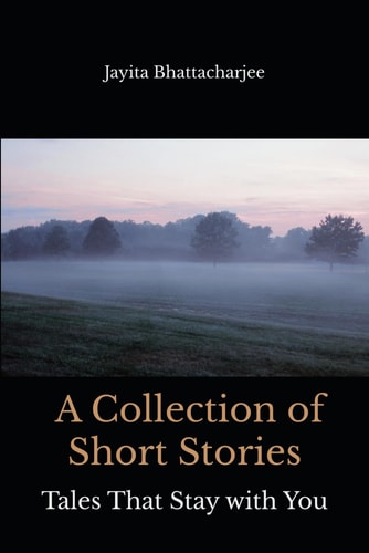 A Collection of Short Stories: Tales That Stay With You