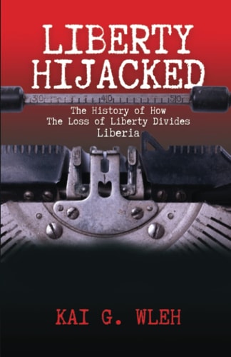 Liberty Hijacked The History of How the Loss of Liberty Divides Liberia