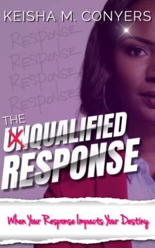 The Unqualified Response When Your Response Impacts Your Destiny