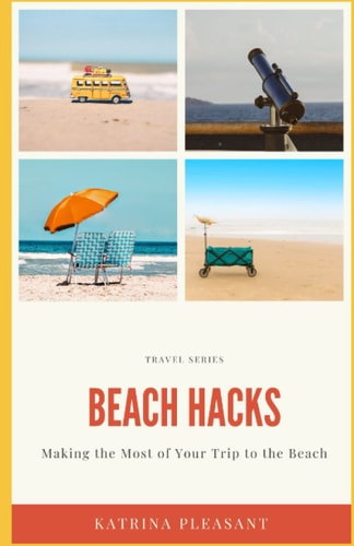 Beach Hacks Making the Most of Your Trip to the Beach