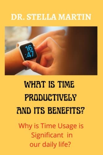 What is Using Time Productively and It's Benefit? Why Time Usage is Significant in Our Daily Life?