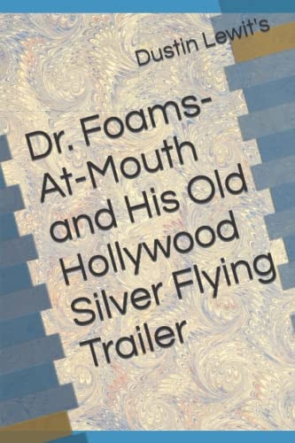 Dr. Foams-At-Mouth and His Old Hollywood Silver Flying Trailer