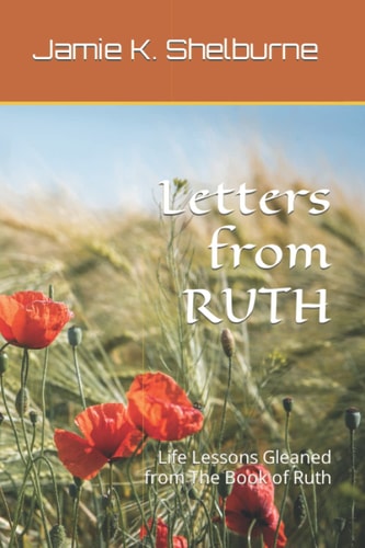 Letters from RUTH Life Lessons Gleaned from The Book of Ruth