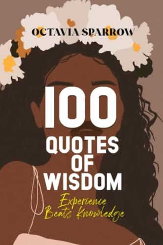 100 Quotes of Wisdom Experience Beats Knowledge