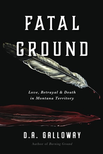 Fatal Ground Love, Betrayal & Death in Montana Territory