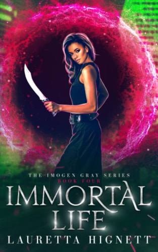 Immortal Life A Fun Fast-Paced Urban Fantasy: The Imogen Gray Series Book Four