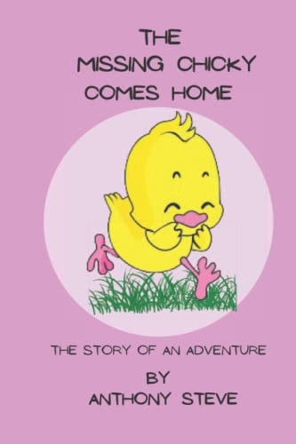 The Missing Chicky Comes Home The Story of an Adventure