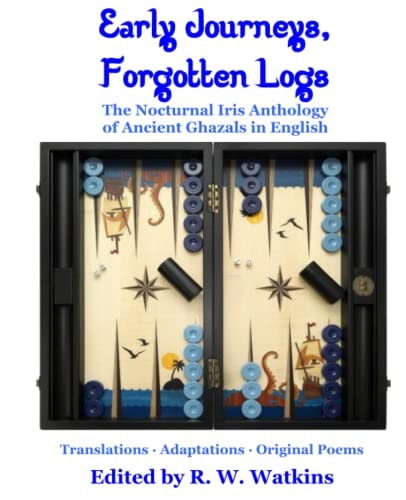 Early Journeys, Forgotten Logs The Nocturnal Iris Anthology of Ancient Ghazals in English