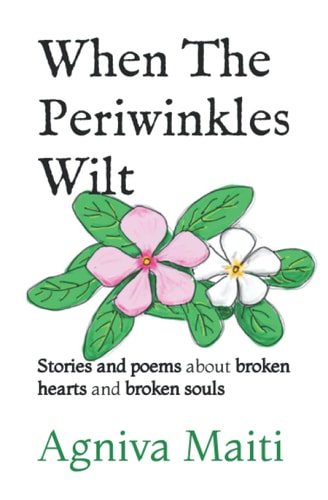 When The Periwinkles Wilt Stories and Poems about Broken Hearts and Broken Souls