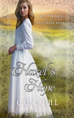Hazel's Hope (Westward Home and Hearts Mail-Order Brides Book 29)