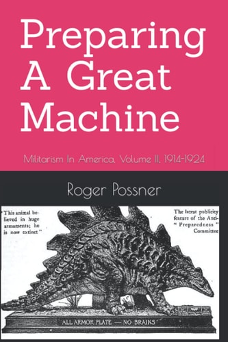 Preparing A Great Machine Militarism In America, Volume II, 1914-1924