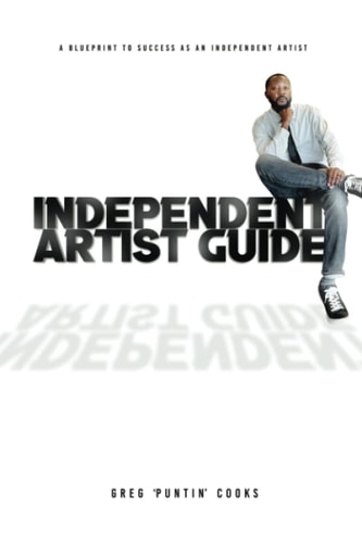 Independent Artist Guide A Blueprint to Success as an Indepedent Artist in the Music Industry