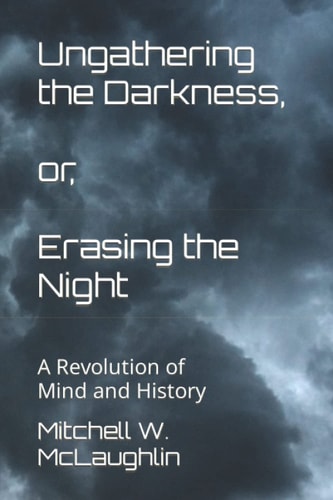 Ungathering the Darkness, Or, Erasing the Night A Revolution of Mind and History