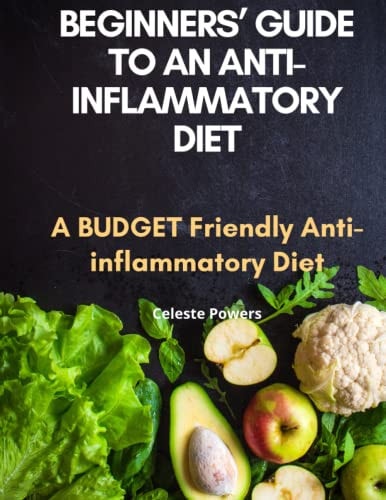 Beginners' Guide to an Anti-inflammatory Diet A Budget Friendly Anti-inflammatory Diet