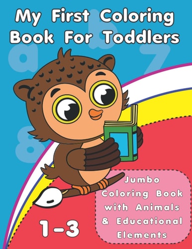 My First Coloring Book For Toddlers Jumbo Coloring Book with Animals and Early Educational Elements