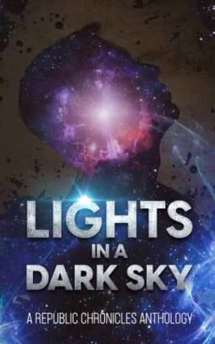 Lights in a Dark Sky A Republic Chronicles Anthology