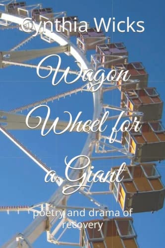 Wagon Wheel for a Giant Poetry and Drama of Recovery