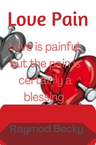 Love Pain Love is Painful, But the Pain is Certainly a Blessing