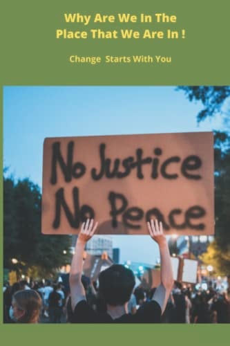 Why Are We In The Place That We Are In ! Change Starts With You