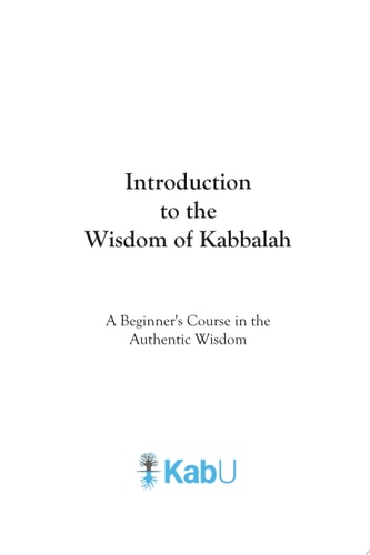 Introduction to the Wisdom of Kabbalah A Beginner's Course in the Authentic Wisdom