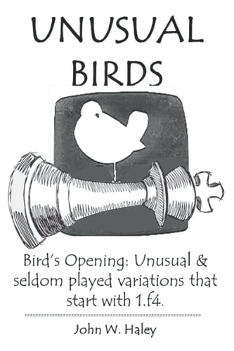 Unusual Birds Bird's Opening: Unusual & Seldom Played Variations that Start with 1.f4