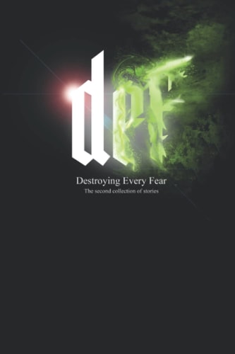 DEF - Destroying Every Fear The Second Collection of Stories