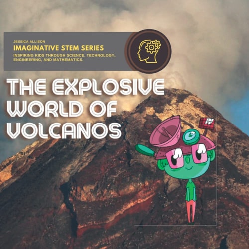 Explosive World of Volcanos Imaginative Stem Series - Stem Books For Kids