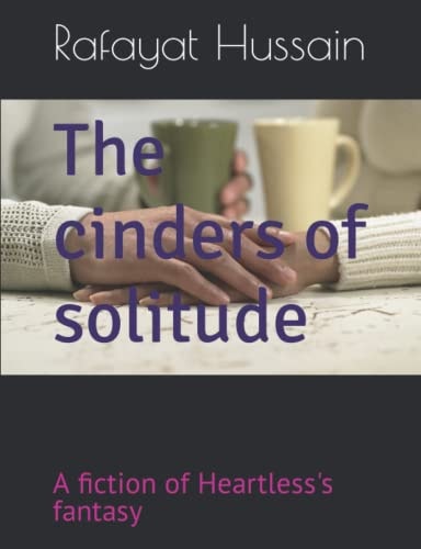 The Cinders of Solitude A Fiction of Heartless's Fantasy