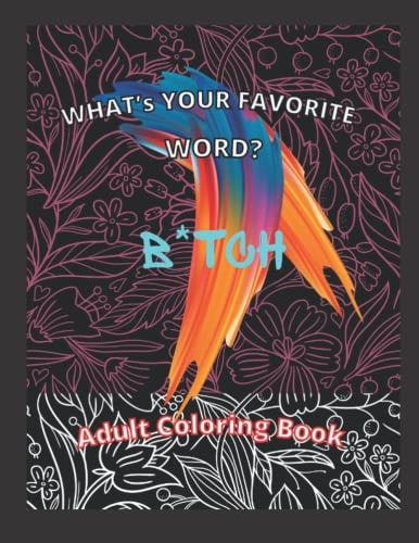 What's Your Favorite Word? B*TCH Adult Coloring Book