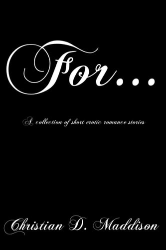 For... A Collection of Short Erotic Romance Stories
